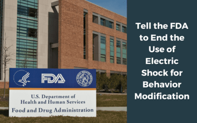 E Advocates #17: Tell the FDA to End the Use of Electric Shock for Behavior Modification